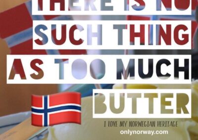 There is no such thing as too much butter funny norwegian saying